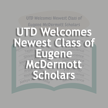 UTD Welcomes Newest Class of Eugene McDermott Scholars